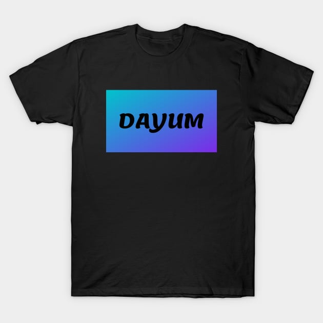 Dayum Merch T-Shirt by Wandering Trader